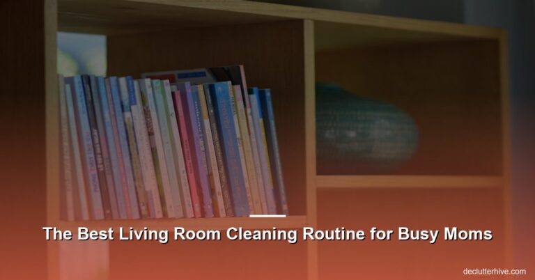 The Best Living Room Cleaning Routine for Busy Moms