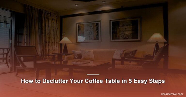 How to Declutter Your Coffee Table in 5 Easy Steps