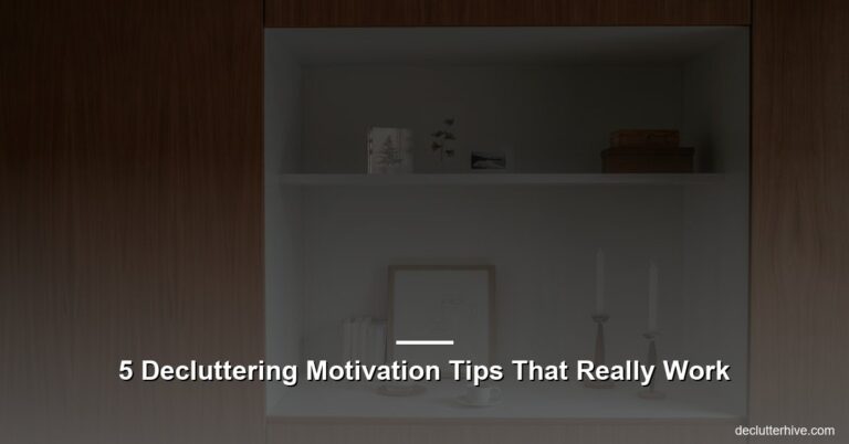 5 Decluttering Motivation Tips That Really Work