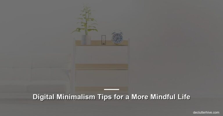 Digital Minimalism Tips for a More Mindful Life