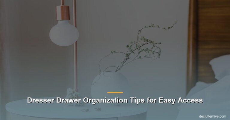 Dresser Drawer Organization Tips for Easy Access