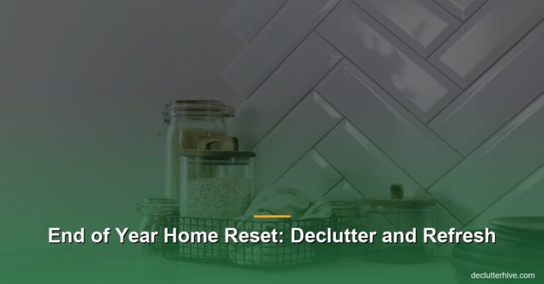 End of Year Home Reset: Declutter and Refresh