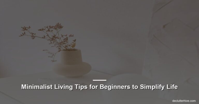 Minimalist Living Tips for Beginners to Simplify Life
