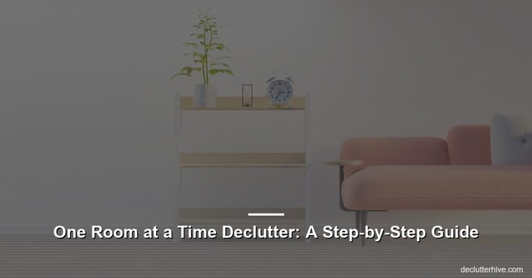 One Room at a Time Declutter: A Step-by-Step Guide