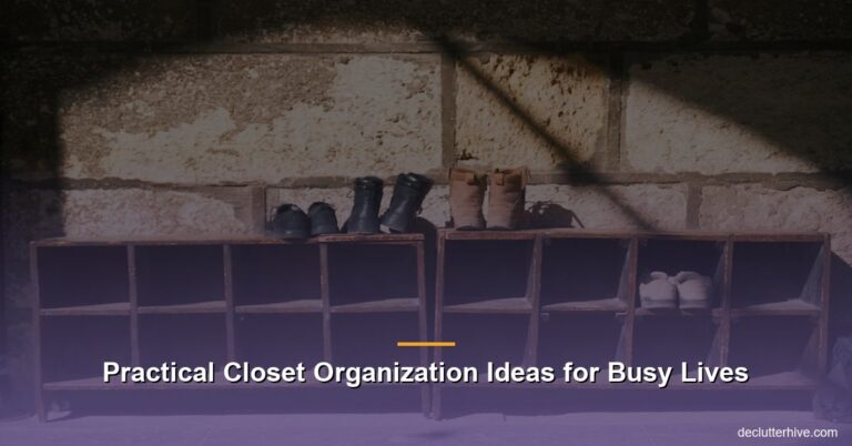 Practical Closet Organization Ideas for Busy Lives