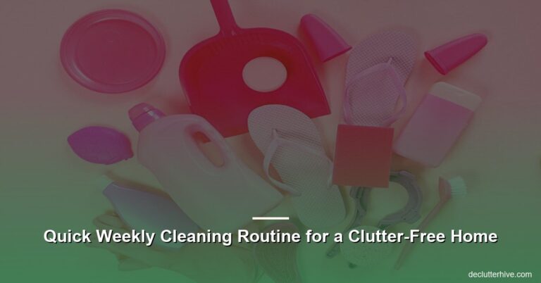 Quick Weekly Cleaning Routine for a Clutter-Free Home