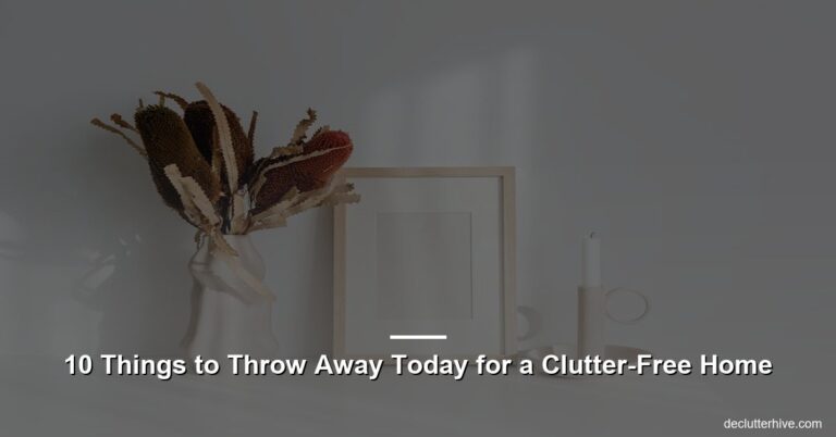 10 Things to Throw Away Today for a Clutter-Free Home