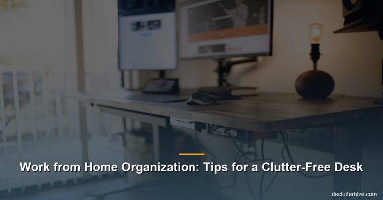 Work from Home Organization: Tips for a Clutter-Free Desk